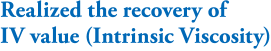 Realized the recovery of IV value (Intrinsic Viscosity)